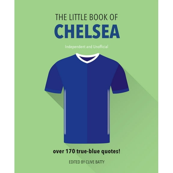 The Little Book of Chelsea: Bursting with Over 170 True-Blue Quotes, (Hardcover)