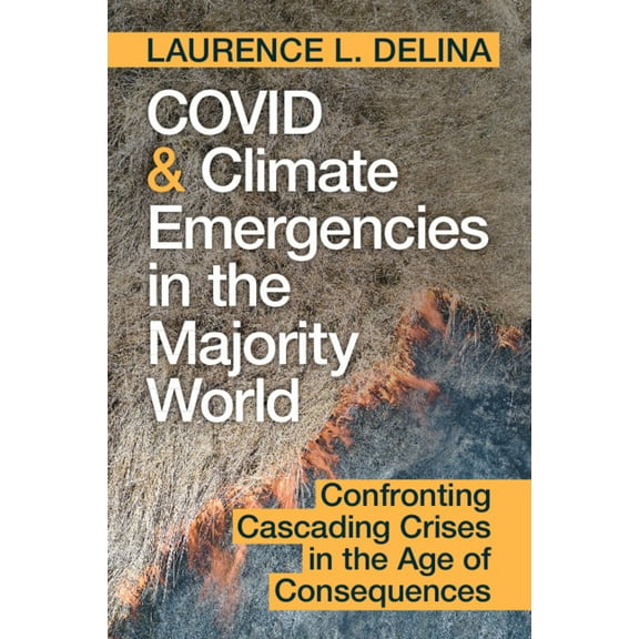 Covid and Climate Emergencies in the Majority World: Confronting Cascading Crises in the Age of Consequences, (Paperback)