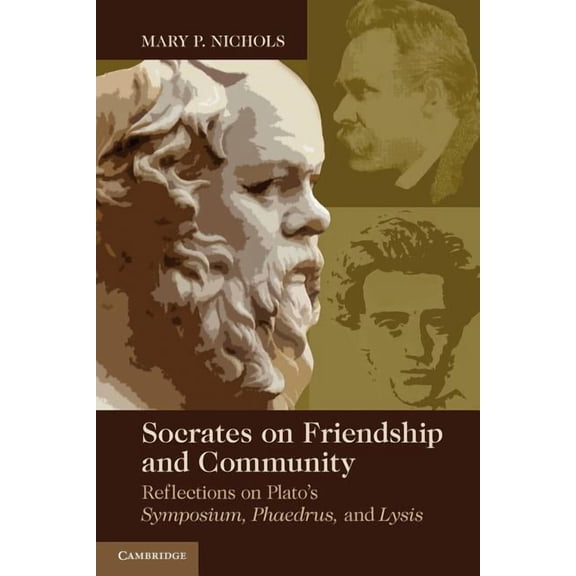 Socrates on Friendship and Community: Reflections on Plato's Symposium, Phaedrus, Andlysis, (Paperback)