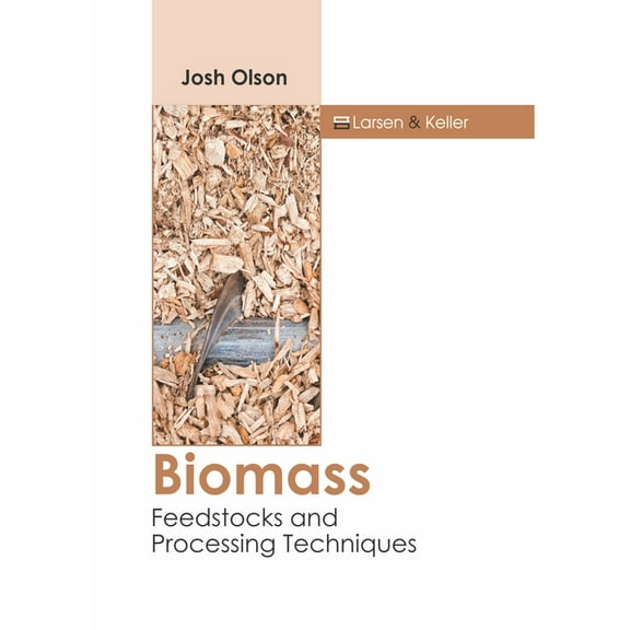 Biomass: Feedstocks and Processing Techniques, (Hardcover)