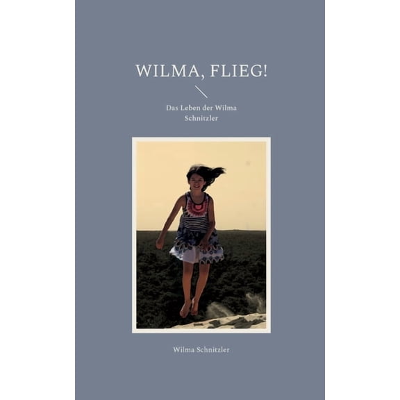 Wilma, flieg!: Das Leben der Wilma Schnitzler, (Paperback)