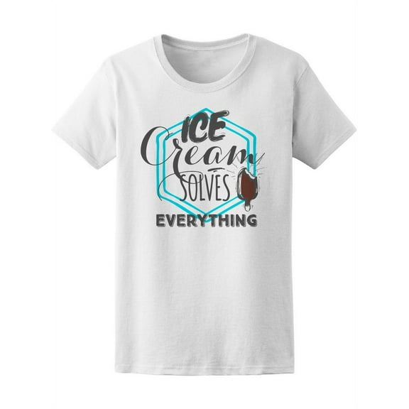 Ice Cream Solves Everything
T-Shirt Women -Image by Shutterstock, Female XX-Large