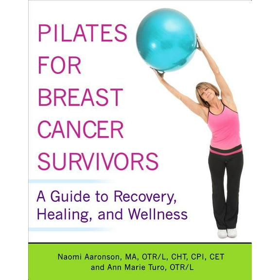 Pilates for Breast Cancer Survivors: A Guide to Recovery, Healing, and Wellness, (Paperback)
