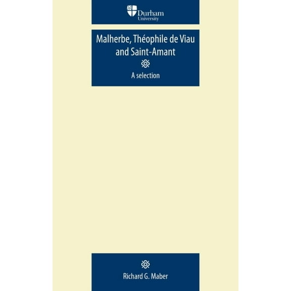 Durham Modern Languages Malherbe, Théophile de Viau and Saint-Amant: A Selection, (Paperback)