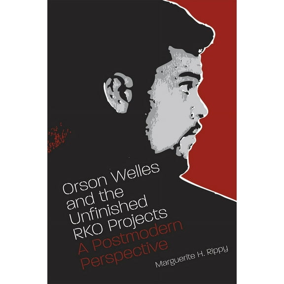 Orson Welles and the Unfinished RKO Projects : A Postmodern Perspective (Paperback)