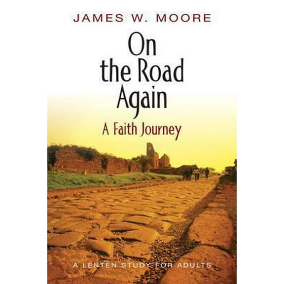 Pre-Owned On the Road Again - A Faith Journey: A Lenten Study for Adults (Thematic Lent Study 2007) (Paperback) 068733246X 9780687332465