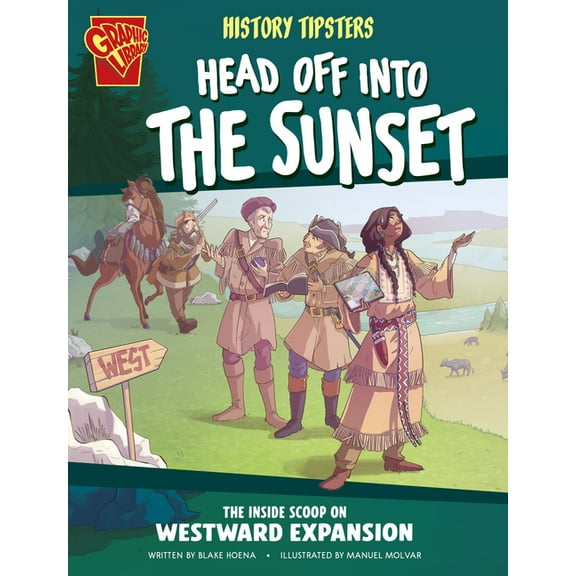 History Tipsters History Tipsters Head Off Into the Sunset: The Inside Scoop on Westward Expansion, (Paperback)