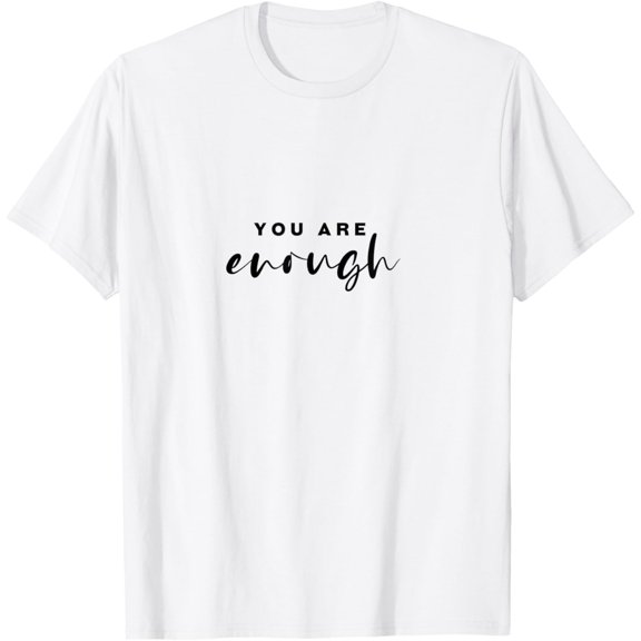 You Are Enough - For Women & Men, Motivational Quote T-Shirt Shirts