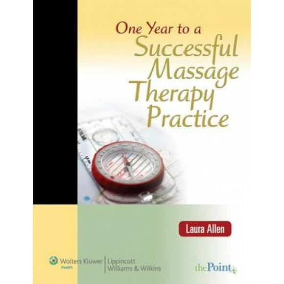 One Year to a Successful Massage Therapy Practice (LWW in Touch Series)