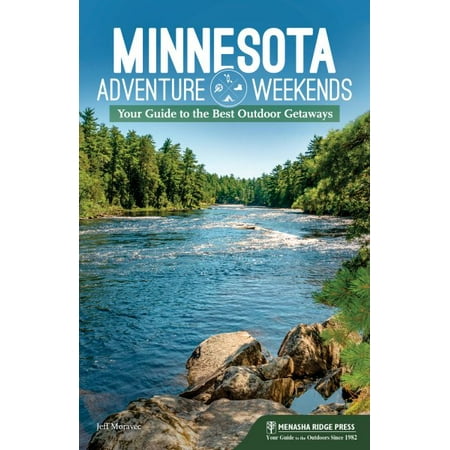 Minnesota Adventure Weekends : Your Guide to the Best Outdoor (Best Quick Weekend Getaways)