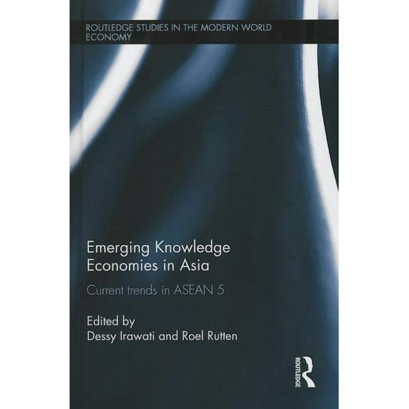 Routledge Studies in the Modern World Ec Emerging Knowledge Economies in Asia: Current Trends in ASEAN-5, (Hardcover)