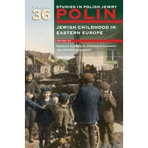 Polin: Studies in Polish Jewry Polin: Studies in Polish Jewry Volume 36: Jewish Childhood in Eastern Europe, Book 36, (Paperback)