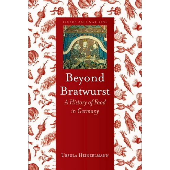 Foods and Nations: Beyond Bratwurst : A History of Food in Germany (Hardcover)