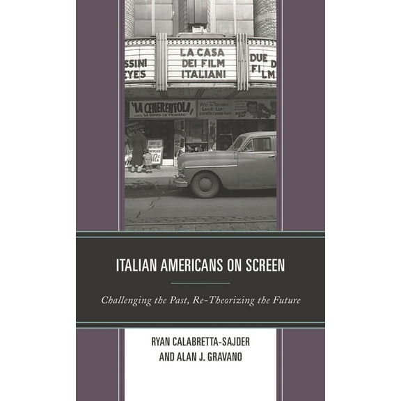 Media, Culture, and the Arts Italian Americans on Screen: Challenging the Past, Re-Theorizing the Future, (Hardcover)