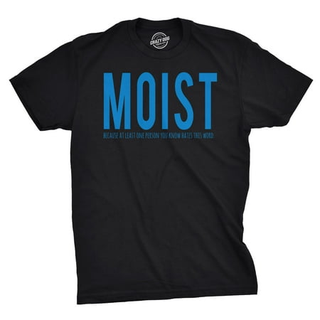 Mens Moist Because Someone Hates This Word Tshirt Funny Sarcastic Gross Tee