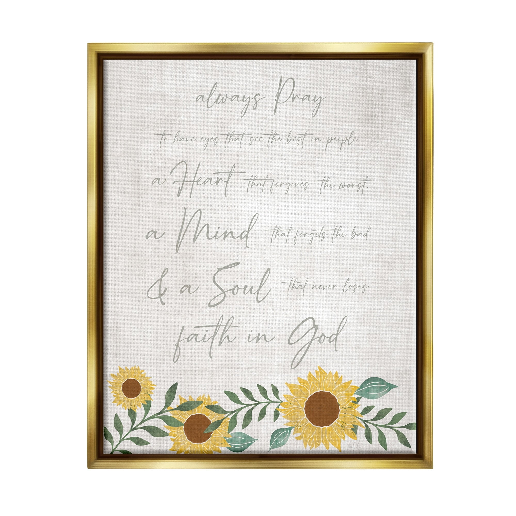 Stupell Industries Always Pray Religious Faith Proverb Sunflower Blossoms Graphic Art Metallic Gold Floating Framed Canvas Print Wall Art, Design by Natalie Carpentieri
