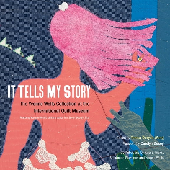 It Tells My Story: The Yvonne Wells Collection at the International Quilt Museum, (Hardcover)