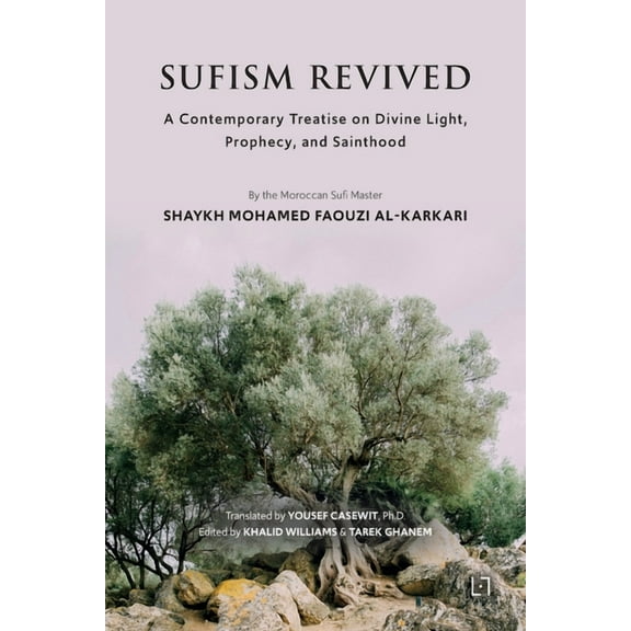 Sufism Revived: A Contemporary Treatise on Divine Light, Prophecy, and Sainthood, (Paperback)