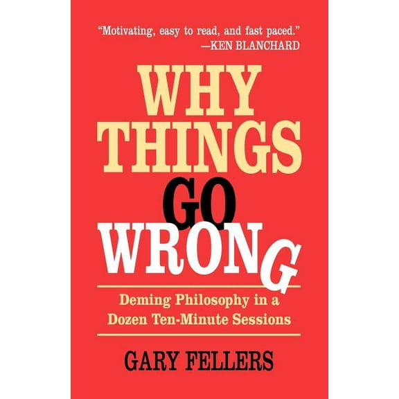 Why Things Go Wrong: Deming Philosophy in a Dozen Ten-Minute Sessions (Paperback)