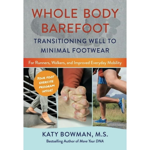 Whole Body Barefoot: Transitioning Well to Minimal Footwear, (Paperback)