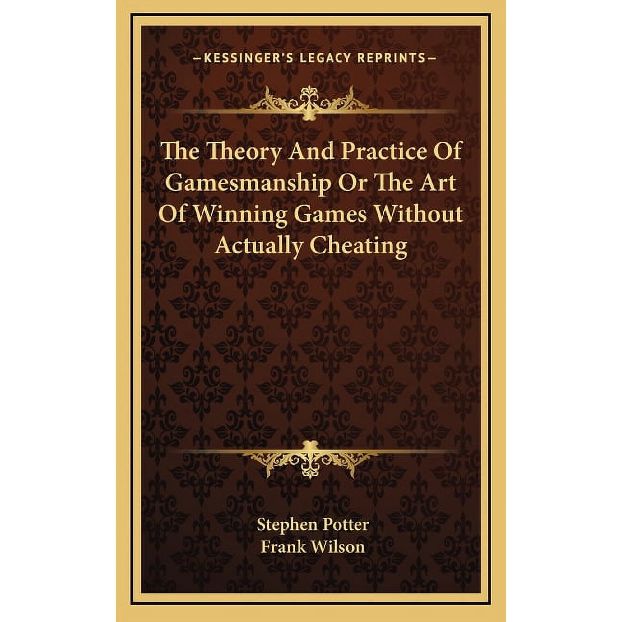The Theory And Practice Of Gamesmanship Or The Art Of Winning Games Without Actually Cheating (Hardcover)