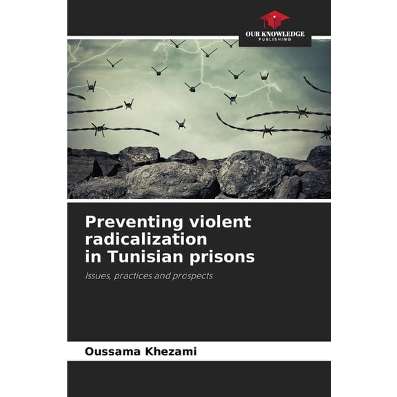 Preventing violent radicalization in Tunisian prisons, (Paperback)