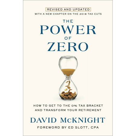 The Power of Zero Revised and Updated How to Get to the 0 Tax Bracket and Transform Your Retirement