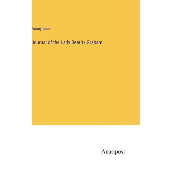 Journal of the Lady Beatrix Graham (Hardcover)