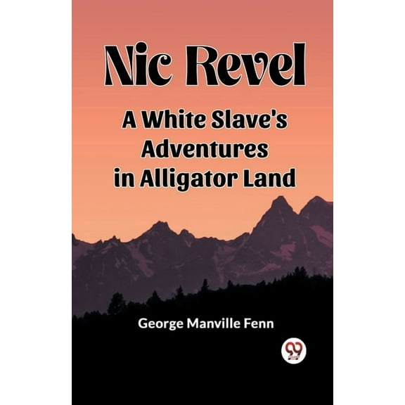Nic Revel A White Slave's Adventures In Alligator Land, (Paperback)
