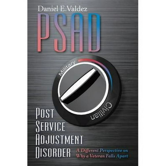 Psad Post Service Adjustment Disorder: A Different Perspective on Why a Veteran Falls Apart (Paperback)