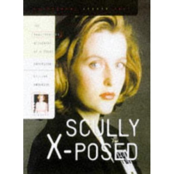 Pre-Owned Scully X-Posed: The Unauthorized Biography of Gillian Anderson and Her On-Screen Character (Paperback) 0761511113 9780761511113