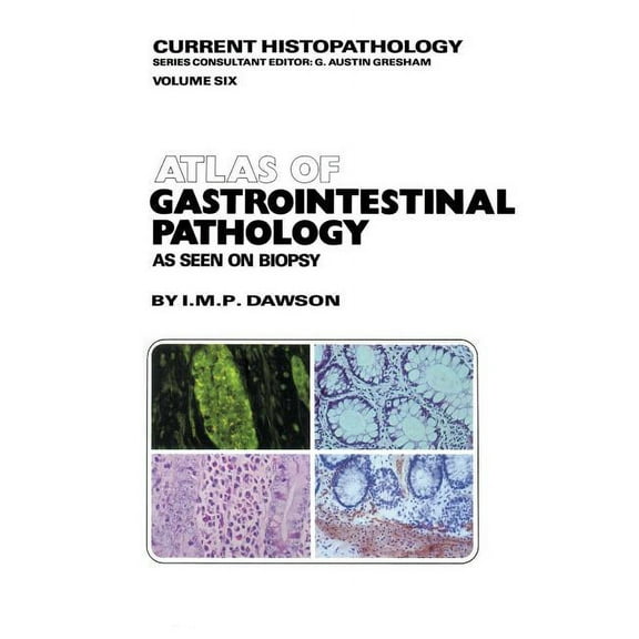 Current Histopathology Atlas of Gastrointestinal Pathology: As Seen on Biopsy, Book 6, (Paperback)