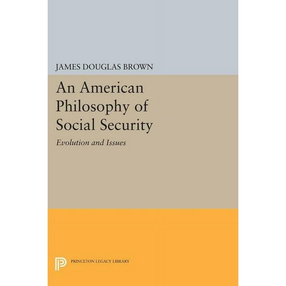 Princeton Legacy Library An American Philosophy of Social Security: Evolution and Issues, Book 1578, (Paperback)
