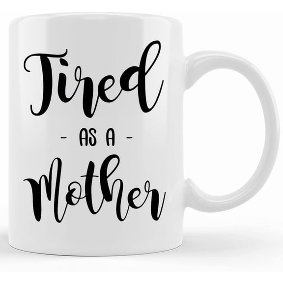Tired As A Mother Mug Gift For Mom Mom Coffee Cup, Mother's Day Gifts For Mom From Son, Kids, Gift For Mom, Funny Mom Mug, Birthday, Christmas Gift 11oz Or 15oz