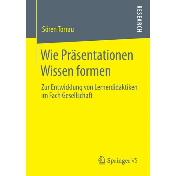 Wie PrÃ¤sentationen Wissen Formen: Zur Entwicklung Von Lernerdidaktiken Im Fach Gesellschaft, (Paperback)