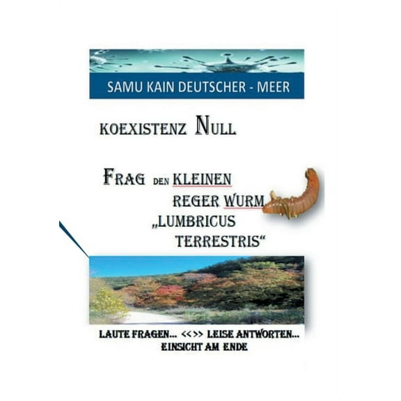 KOEXISTENZ NULL - Frag den kleinen Reger Wurm "Lumbricus Terrestris": Laute Fragen > Leise Antworten - Eins, (Paperback)