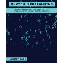 Programming Python Programming: A Complete Python Guide To Introduction You In Programming With Exercise, Projects and Solution, Book 2, (Paperback)