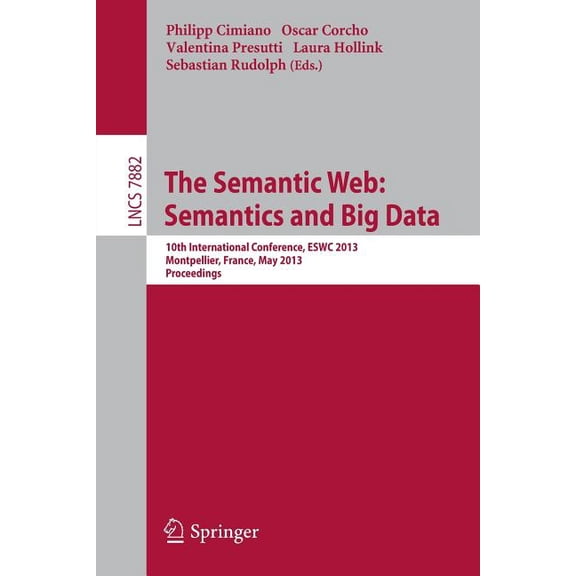 The Semantic Web: Semantics and Big Data: 10th International Conference, Eswc 2013, Montpellier, France, May 26-30, 2013, (Paperback)