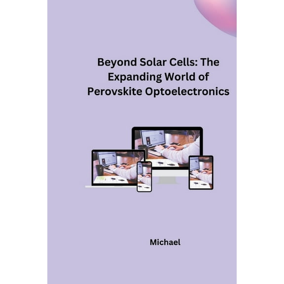 Beyond Solar Cells: The Expanding World of Perovskite Optoelectronics, (Paperback)