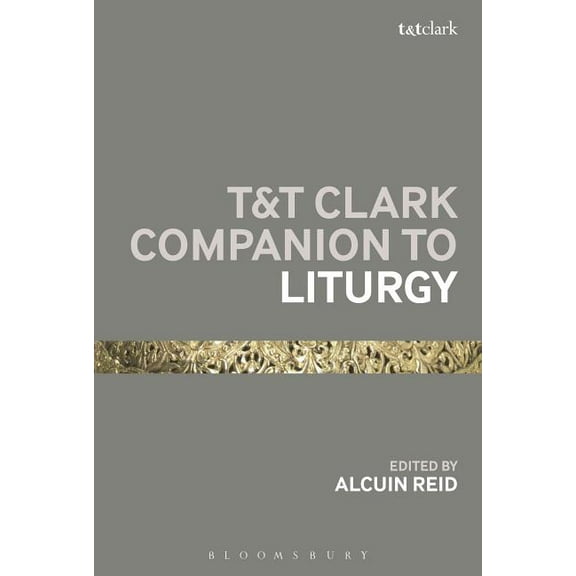 Bloomsbury Companions T&T Clark Companion to Liturgy, (Hardcover)