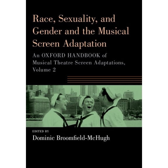 Oxford Handbooks Race, Sexuality, and Gender and the Musical Screen Adaptation: An Oxford Handbook of Musical Theatre Screen Adaptations,, (Paperback)