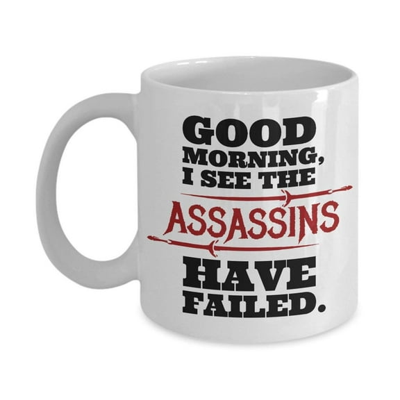 I See The Assassins Have Failed Sarcastic Good Morning Themed Coffee & Tea Gift Mug Cup for A Gorgeous Sunshine Person