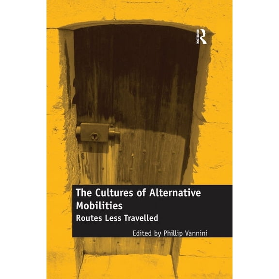 The Cultures of Alternative Mobilities: Routes Less Travelled, (Paperback)