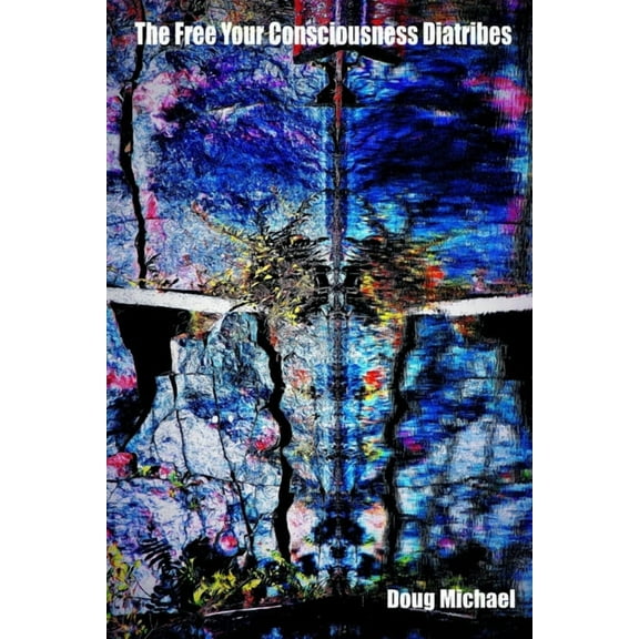 The Free Your Consciousness Diatribes (Paperback)