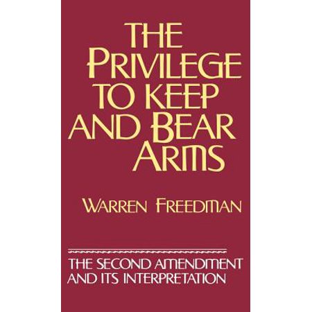 Second Amendment Right To Keep And Bear Arms - The Privilege to Keep and Bear Arms: The Second Amendment and Its Interpretation