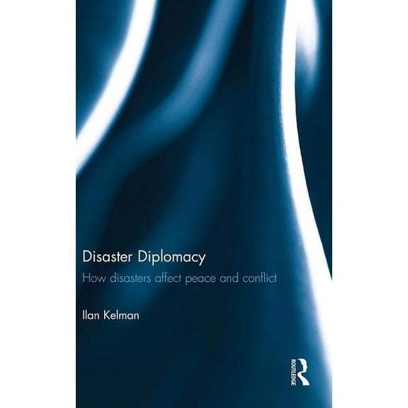 Disaster Diplomacy: How Disasters Affect Peace and Conflict, (Hardcover)