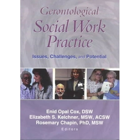 Gerontological Social Work Practice: Issues, Challenges, and Potential