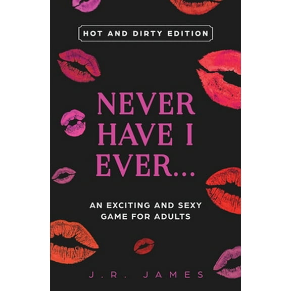 Pre-Owned Never Have I Ever... An Exciting and Sexy Game for Adults: Hot and Dirty Edition (Paperback) 1952328071 9781952328077