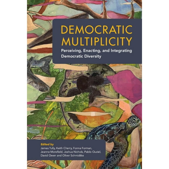 Democratic Multiplicity: Perceiving, Enacting, and Integrating Democratic Diversity, (Hardcover)