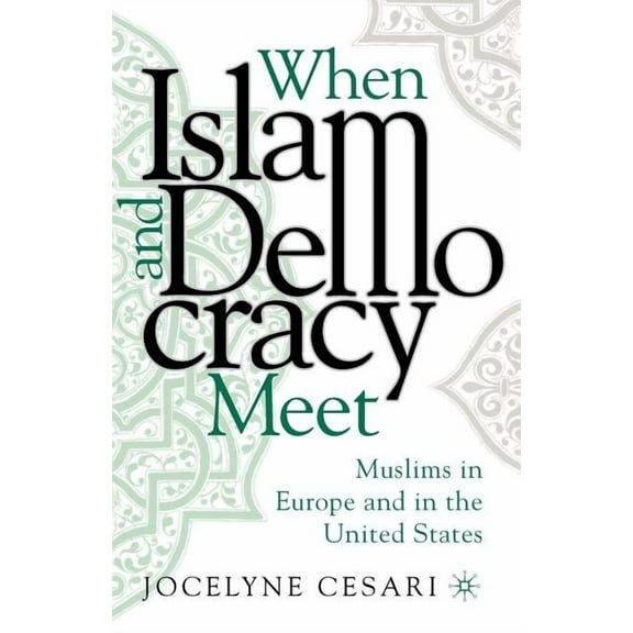 When Islam and Democracy Meet: Muslims in Europe and in the United States, (Paperback)